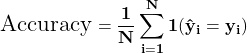 \[{\Large \mathbf{\text{Accuracy} = \frac{1}{N}\sum_{i=1}^{N} \mathbf{1}\!\left(\hat{y}_i = y_i\right)}}\]