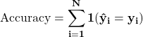 \[\mathbf{\text{Accuracy} = \sum_{i=1}^{N} \mathbf{1}\!\left(\hat{y}_i = y_i\right)}\]